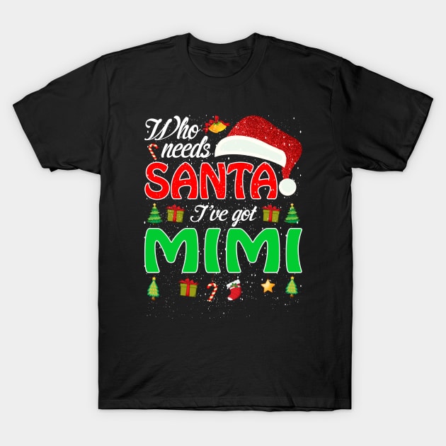 Who Needs Santa Ive Got Mimi Funny Matching Family Christmas Gift T-Shirt by intelus